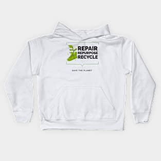 Repair, Repurpose, Recycle. Save The Planet Kids Hoodie